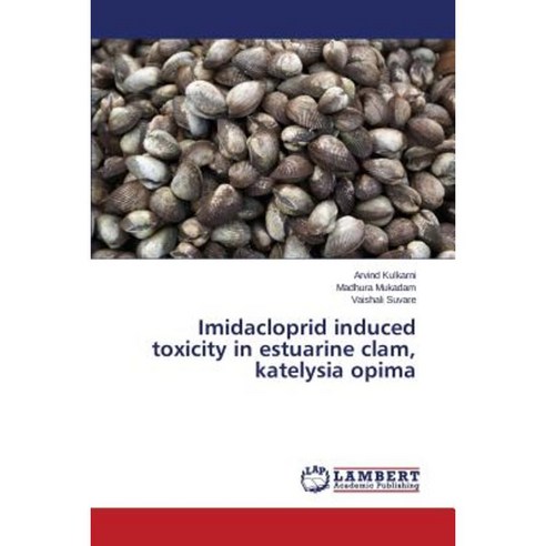 Imidacloprid Induced Toxicity in Estuarine Clam Katelysia Opima Paperback, LAP Lambert Academic Publishing