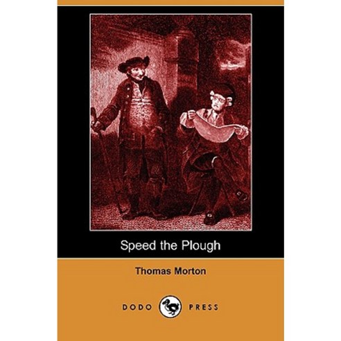 Speed the Plough: A Comedy in Five Acts (Dodo Press) Paperback, Dodo Press