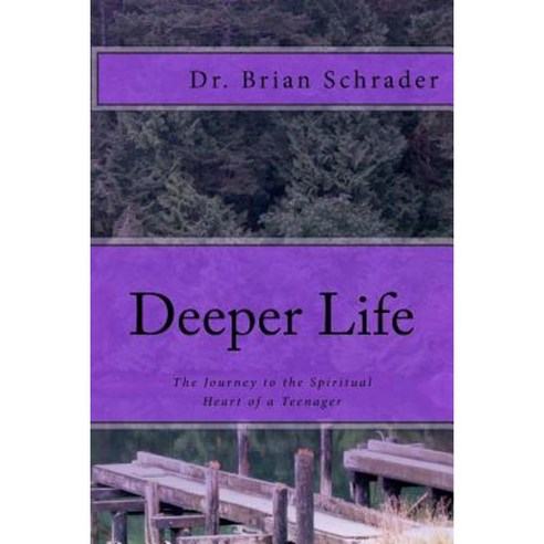 Deeper Life: The Journey to the Spiritual Heart of a Teenager Paperback, Createspace