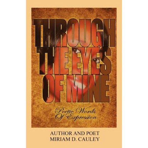 Through the Eyes of Mine: Poetic Words of Expression Paperback, Outskirts Press