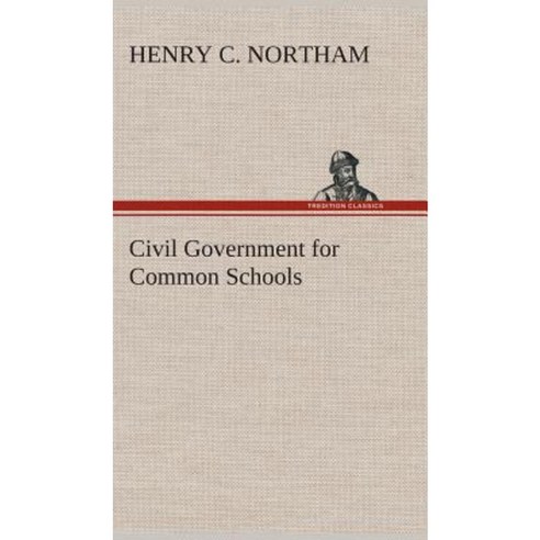 Civil Government for Common Schools Hardcover, Tredition Classics