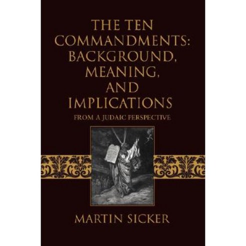 The Ten Commandments: Background Meaning and Implications: From a Judaic Perspective Paperback, iUniverse