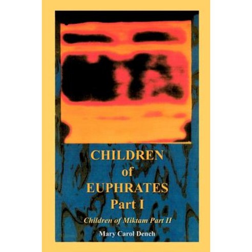 Children of Euphrates Part I: Children of Miktam Part II Paperback, Authorhouse