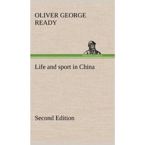 Life and Sport in China Second Edition Hardcover, Tredition Classics