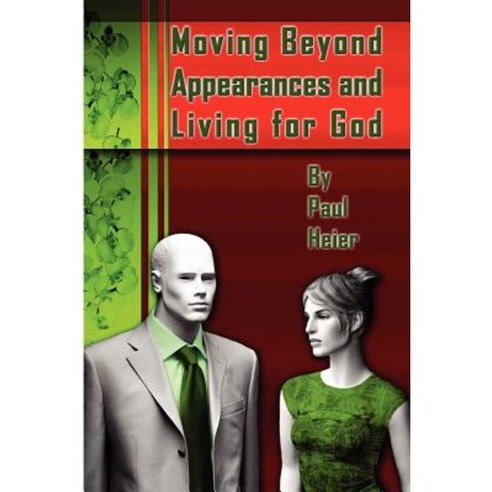 Moving Beyond Appearances and Living for God Paperback, Lulu.com