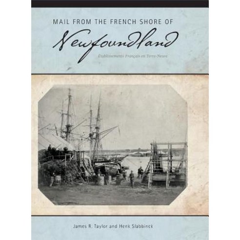 Mail from the French Shore of Newfoundland - Etablissements Francais En Terre Neuve Hardcover, FriesenPress