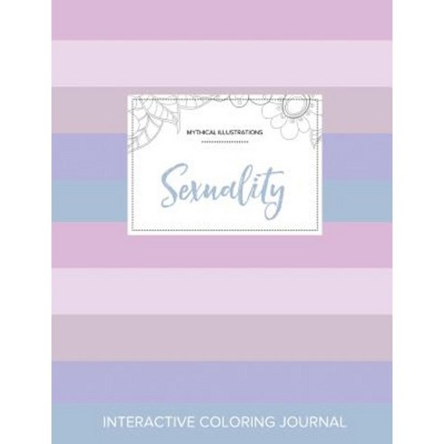 Adult Coloring Journal: Sexuality (Mythical Illustrations Pastel Stripes) Paperback, Adult Coloring Journal Press