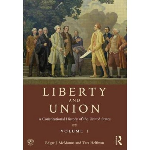Liberty and Union: A Constitutional History of the United States Volume 1 Paperback, Routledge