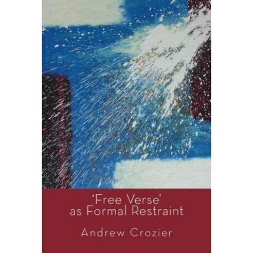 ''Free Verse'' as Formal Restraint Paperback, Shearsman Books