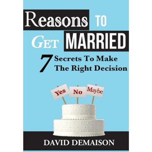 Reasons to Get Married: 7 Secrets to Make the Right Decision Paperback, Nielsen Book Service Limited