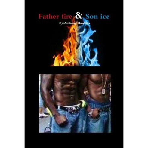 Father Fire & Son Ice Paperback, Lulu.com