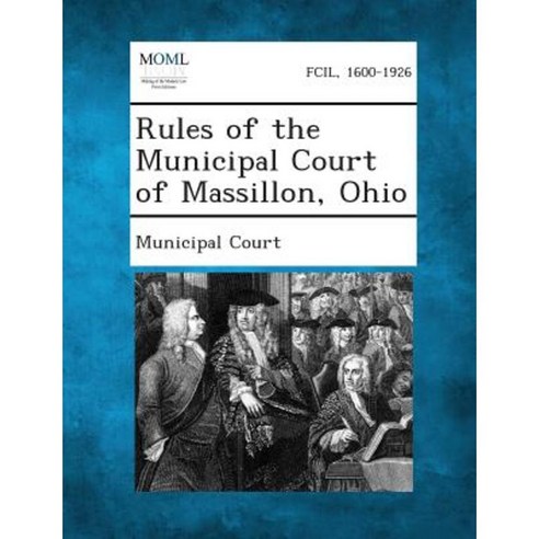 Rules of the Municipal Court of Massillon Ohio Paperback, Gale, Making of Modern Law