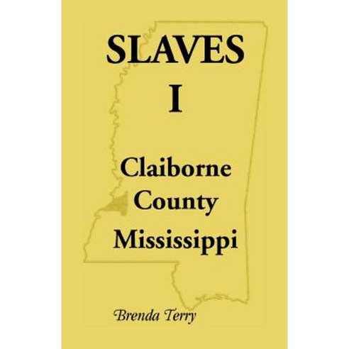 Slaves I - Claiborne County Mississippi Paperback, Heritage Books