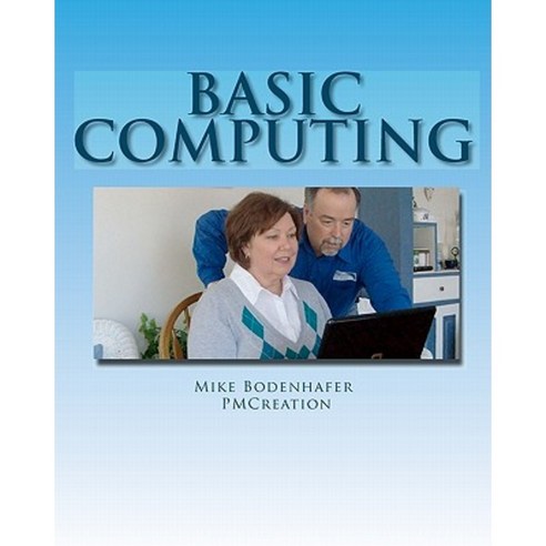 Basic Computing: Take the Fear Out of Using a Computer Paperback, Createspace