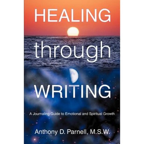 Healing Through Writing: A Journaling Guide to Emotional and Spiritual Growth Paperback, iUniverse