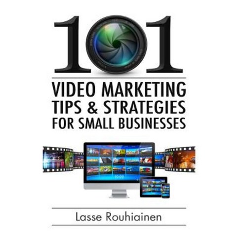 101 Video Marketing Tips and Strategies for Small Businesses Paperback, Createspace