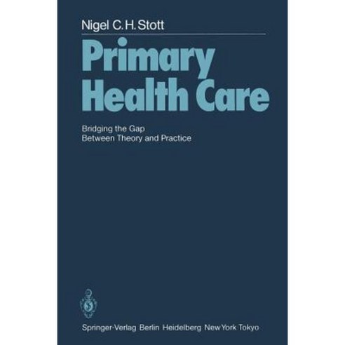 Primary Health Care: Bridging the Gap Between Theory and Practice Paperback, Springer