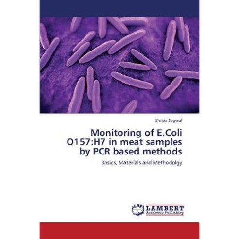 Monitoring of E.Coli O157: H7 in Meat Samples by PCR Based Methods Paperback, LAP Lambert Academic Publishing