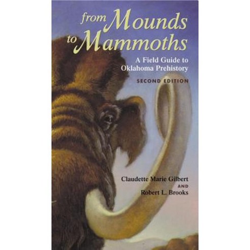 From Mounds to Mammoths: A Field Guide to Oklahoma Prehistory Second Edition Paperback, University of Oklahoma Press