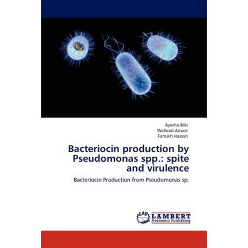 Bacteriocin Production by Pseudomonas Spp.: Spite and Virulence Paperback, LAP Lambert Academic Publishing