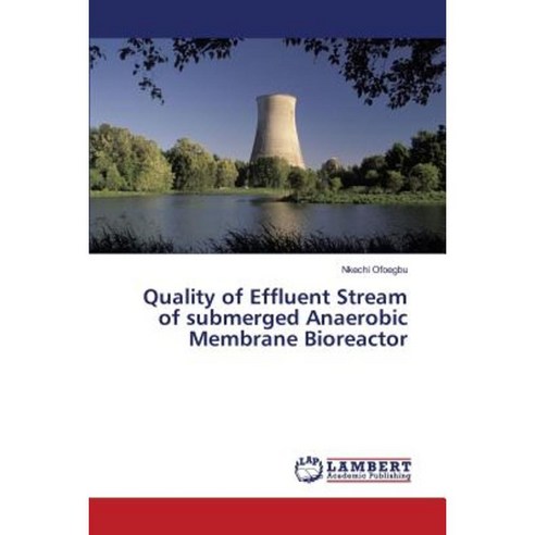 Quality of Effluent Stream of Submerged Anaerobic Membrane Bioreactor Paperback, LAP Lambert Academic Publishing