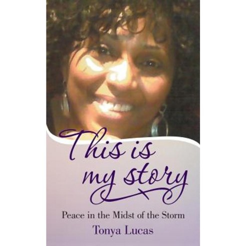 This Is My Story: Peace in the Midst of the Storm Paperback, iUniverse
