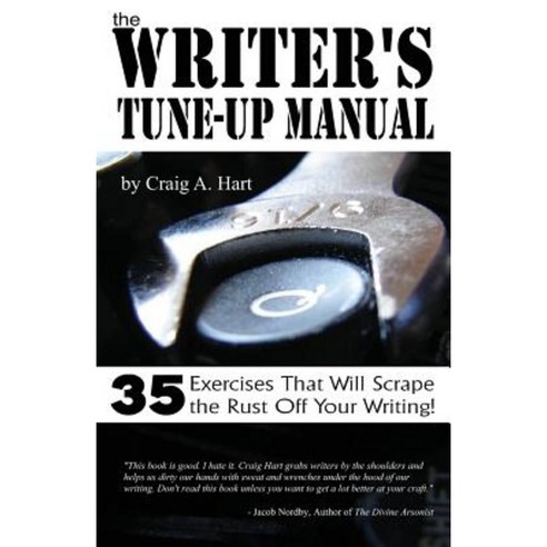 The Writer''s Tune-Up Manual: 35 Exercises That Will Scrape the Rust Off Your Writing Paperback, Sweatshoppe Publications