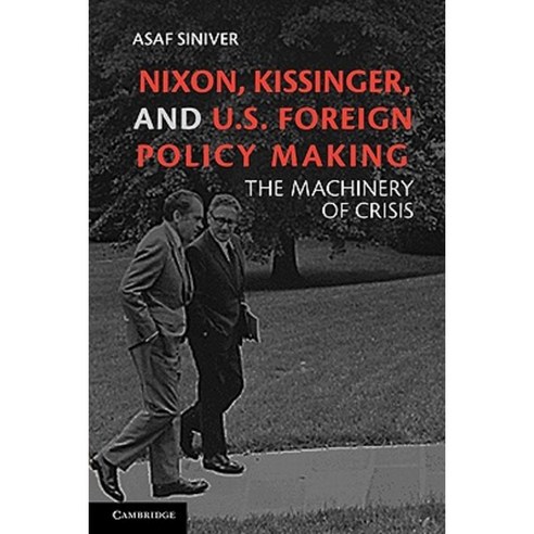 "Nixon Kissinger and U.S. Foreign Policy Making":The Machinery of Crisis, Cambridge University Press