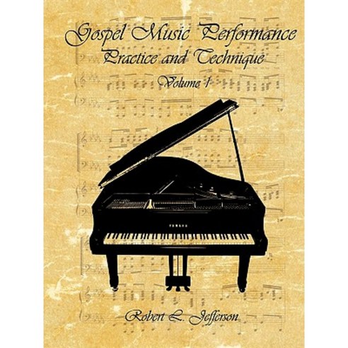 Gospel Music Performance Practice and Technique Volume 1 Paperback, Authorhouse