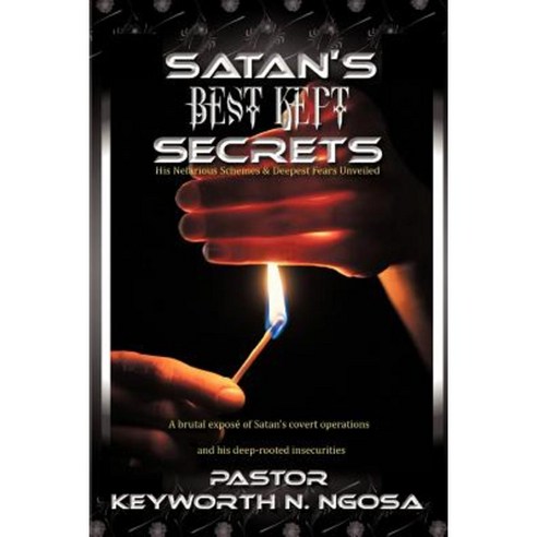 Satan''s Best Kept Secrets: His Nefarious Schemes & Deepest Fears Unveiled Paperback, iUniverse