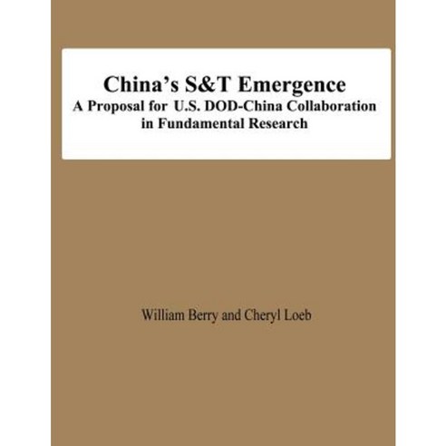 China''s S&t Emergence a Proposal for U.S. Dod-China Collaboration in Fundamental Research Paperback, Createspace