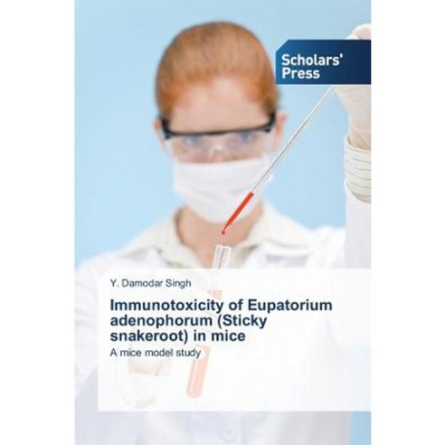 Immunotoxicity of Eupatorium Adenophorum (Sticky Snakeroot) in Mice Paperback, Scholars'' Press