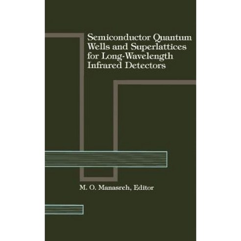 Semiconductor Quantum Wells and Superlattices for Long-Wavelength Infrared Detectors Hardcover, Artech House Publishers