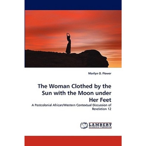 The Woman Clothed by the Sun with the Moon Under Her Feet Paperback, LAP Lambert Academic Publishing