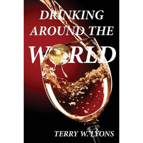 Drinking Around the World Paperback, La Maison Publishing, Inc.