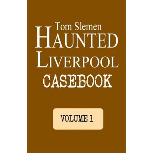 Haunted Liverpool Casebook Paperback, Createspace