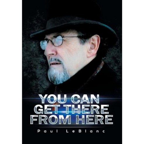 You Can Get There from Here Hardcover, Xlibris