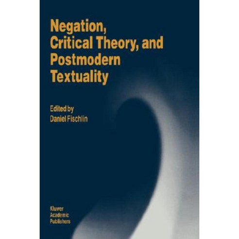 Negation Critical Theory and Postmodern Textuality Hardcover, Springer