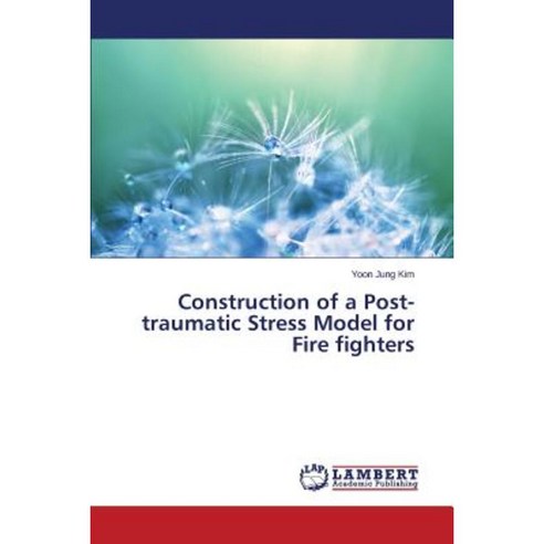 Construction of a Post-Traumatic Stress Model for Fire Fighters Paperback, LAP Lambert Academic Publishing
