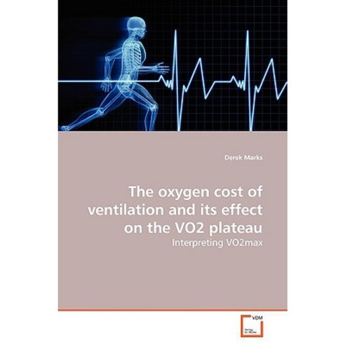 The Oxygen Cost of Ventilation and Its Effect on the Vo2 Plateau Paperback, VDM Verlag
