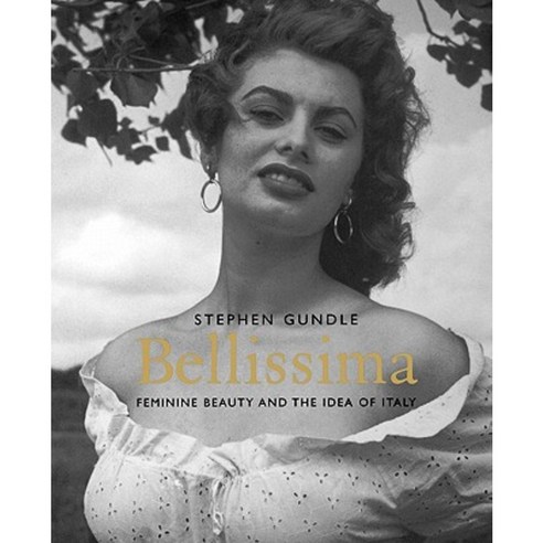 Bellissima: Feminine Beauty and the Idea of Italy Paperback, Yale University Press