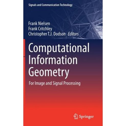 Computational Information Geometry: For Image and Signal Processing Hardcover, Springer