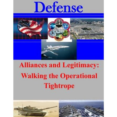 Alliances and Legitimacy: Walking the Operational Tightrope Paperback, Createspace