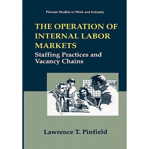 The Operation of Internal Labor Markets: Staffing Practices and Vacancy Chains Hardcover, Springer