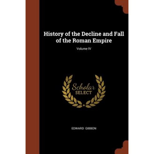 History of the Decline and Fall of the Roman Empire; Volume IV Paperback, Pinnacle Press