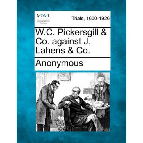 W.C. Pickersgill & Co. Against J. Lahens & Co. Paperback, Gale Ecco, Making of Modern Law