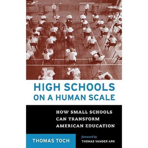 High Schools on a Human Scale: How Small Schools Can Transform American Education Paperback, Beacon Press