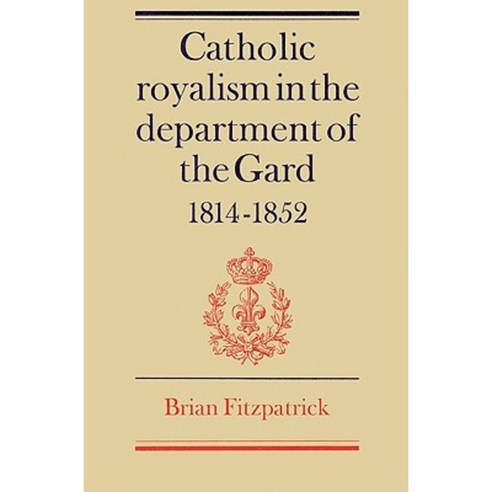 Catholic Royalism in the Department of the Gard 1814 1852, Cambridge University Press