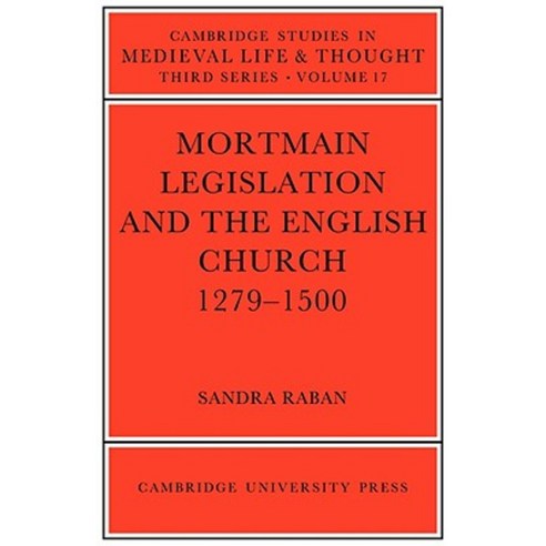 Mortmain Legislation and the English Church 1279 1500, Cambridge University Press