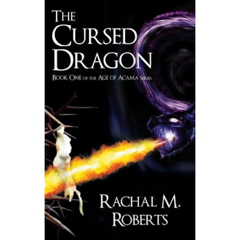 The Cursed Dragon Book One of the Age of Acama Series Hardcover, Total Publishing and Media